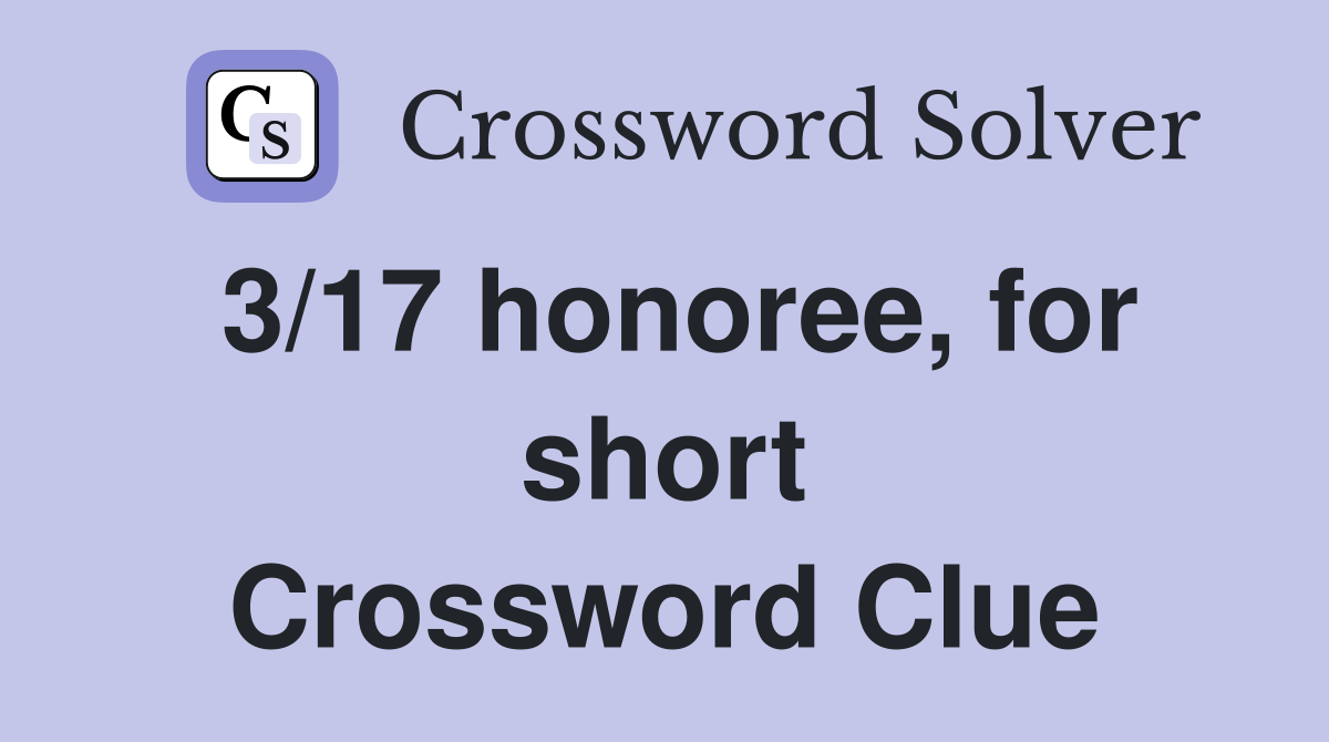 3/17 honoree, for short Crossword Clue