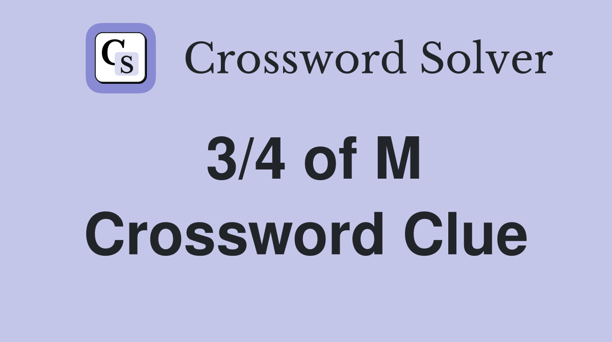 3/4 of M Crossword Clue