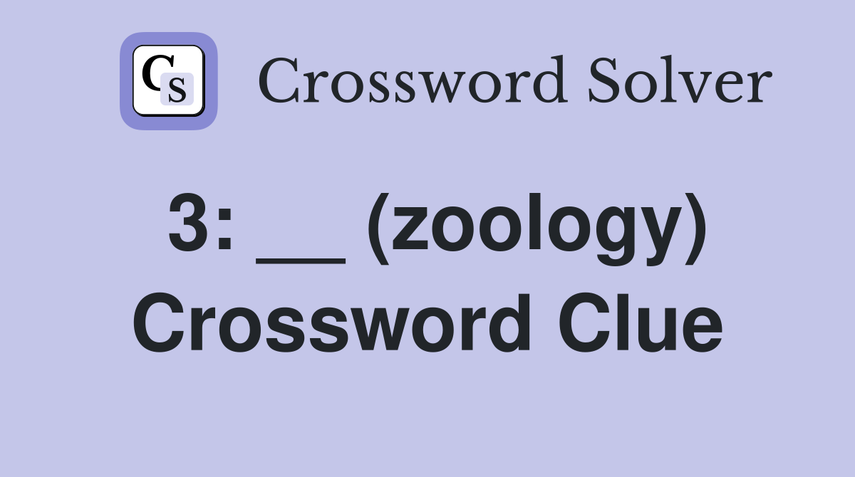 3: __ (zoology) Crossword Clue