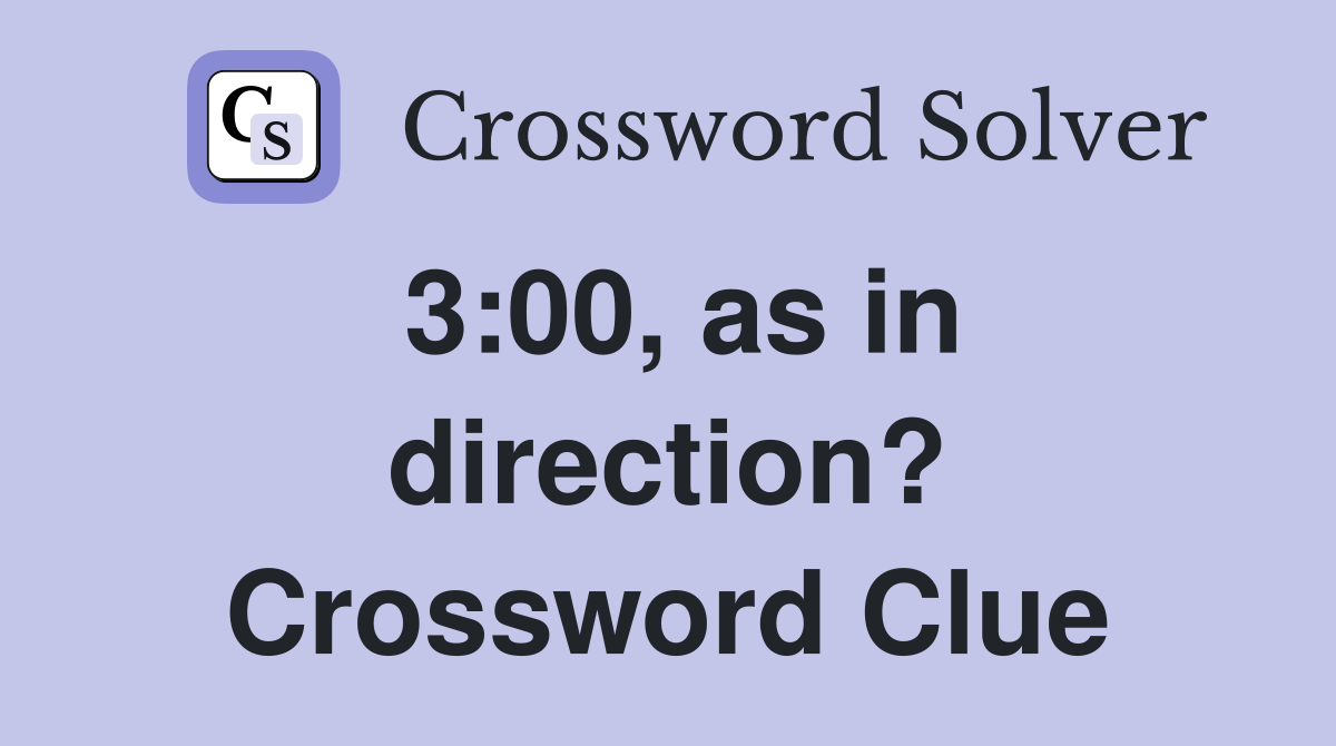 3:00, as in direction? Crossword Clue