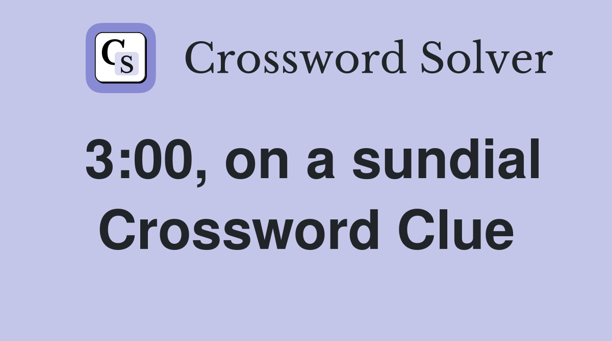3:00, on a sundial Crossword Clue