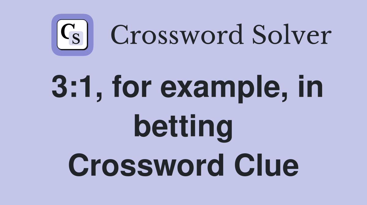 3:1, for example, in betting Crossword Clue