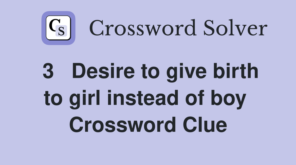 3   Desire to give birth to girl instead of boy  Crossword Clue