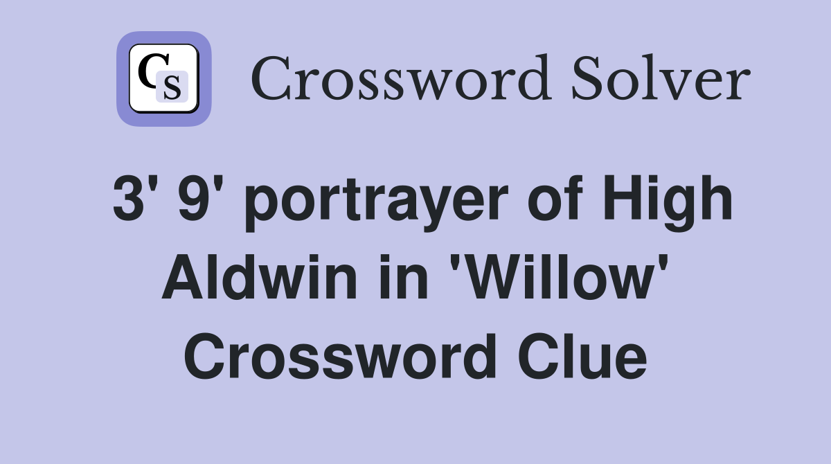 3' 9' portrayer of High Aldwin in 'Willow' Crossword Clue