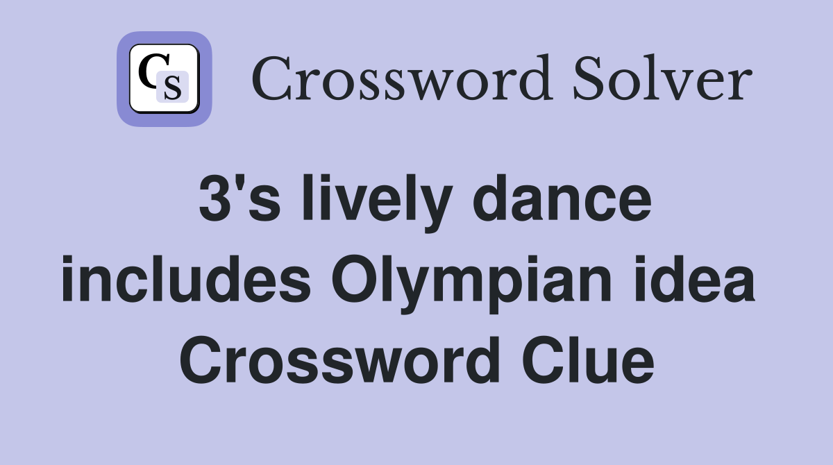 3's lively dance includes Olympian idea  Crossword Clue