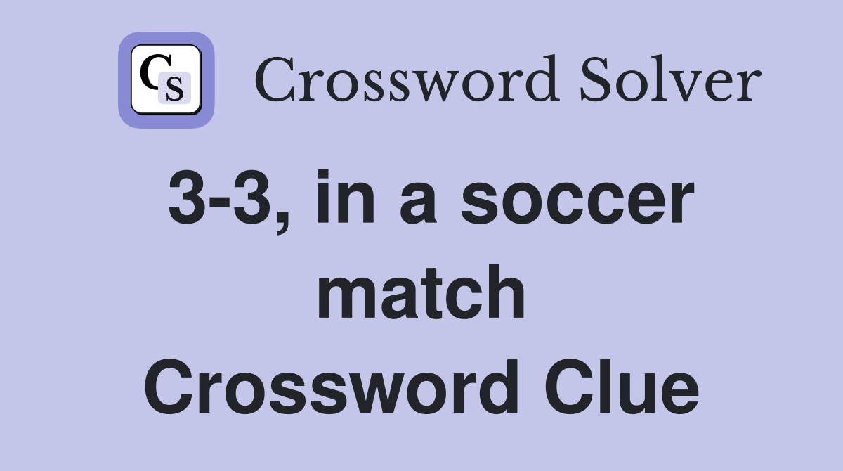 3-3, in a soccer match Crossword Clue