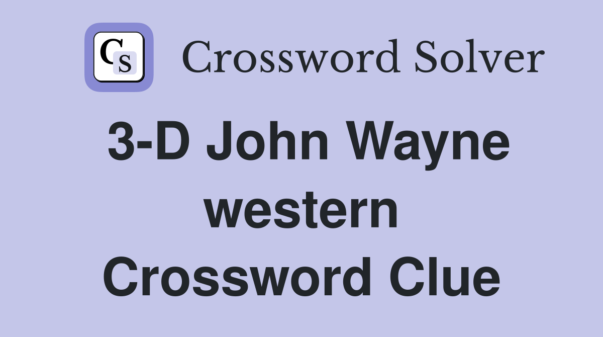 3-D John Wayne western Crossword Clue