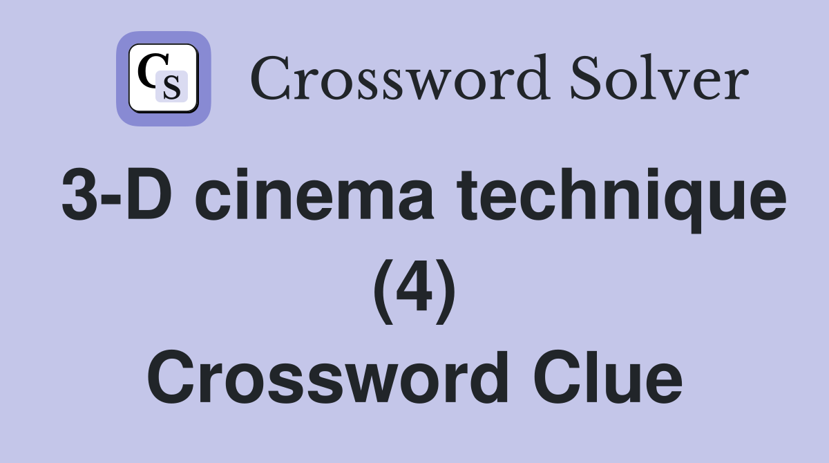 3-D cinema technique (4) Crossword Clue
