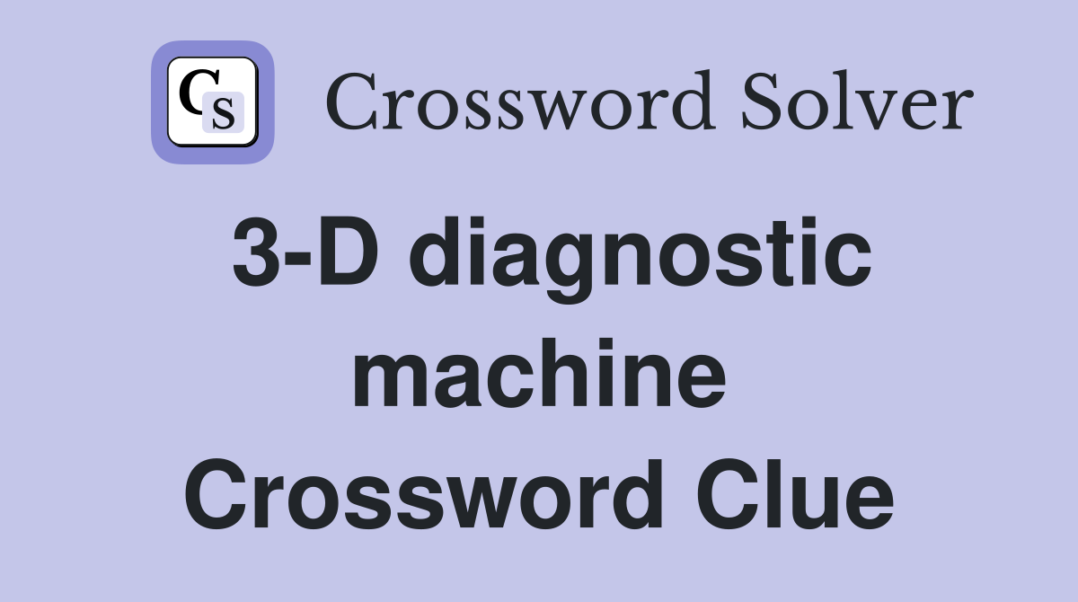 3-D diagnostic machine Crossword Clue