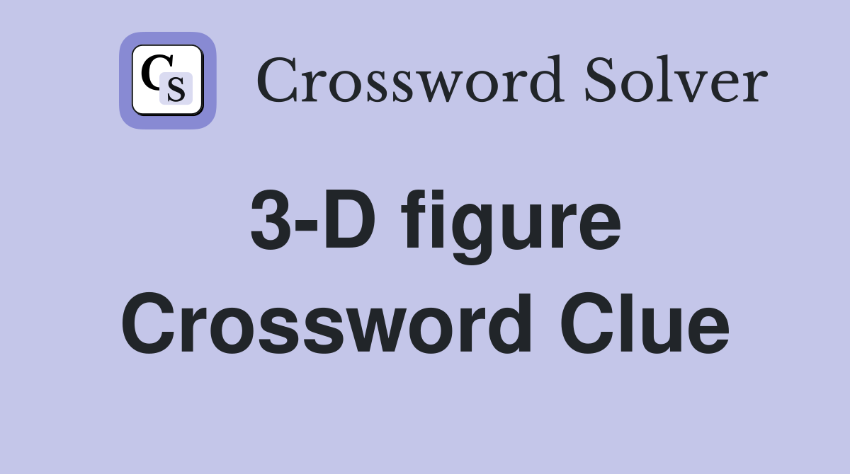 3-D figure Crossword Clue
