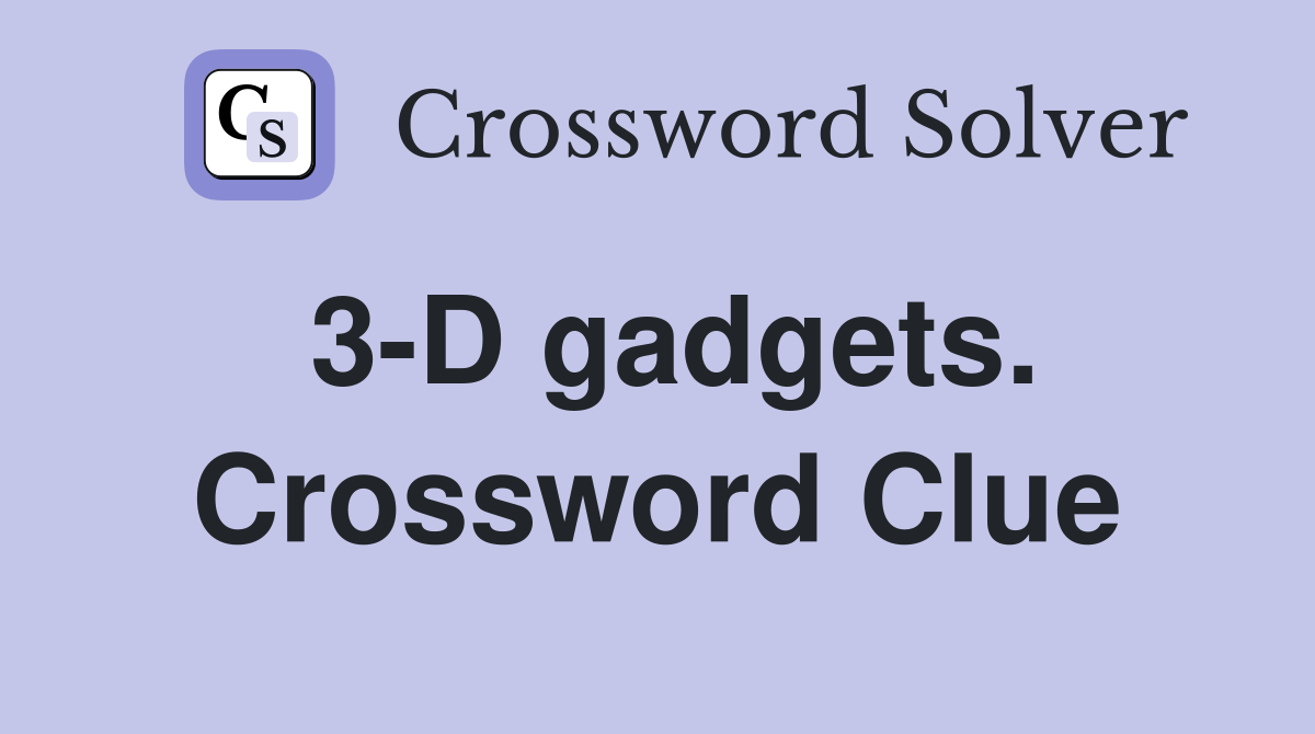 3-D gadgets. Crossword Clue