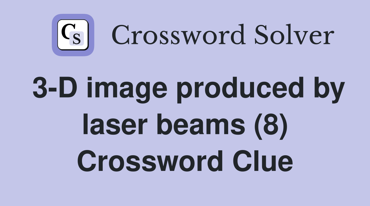 3-D image produced by laser beams (8) Crossword Clue