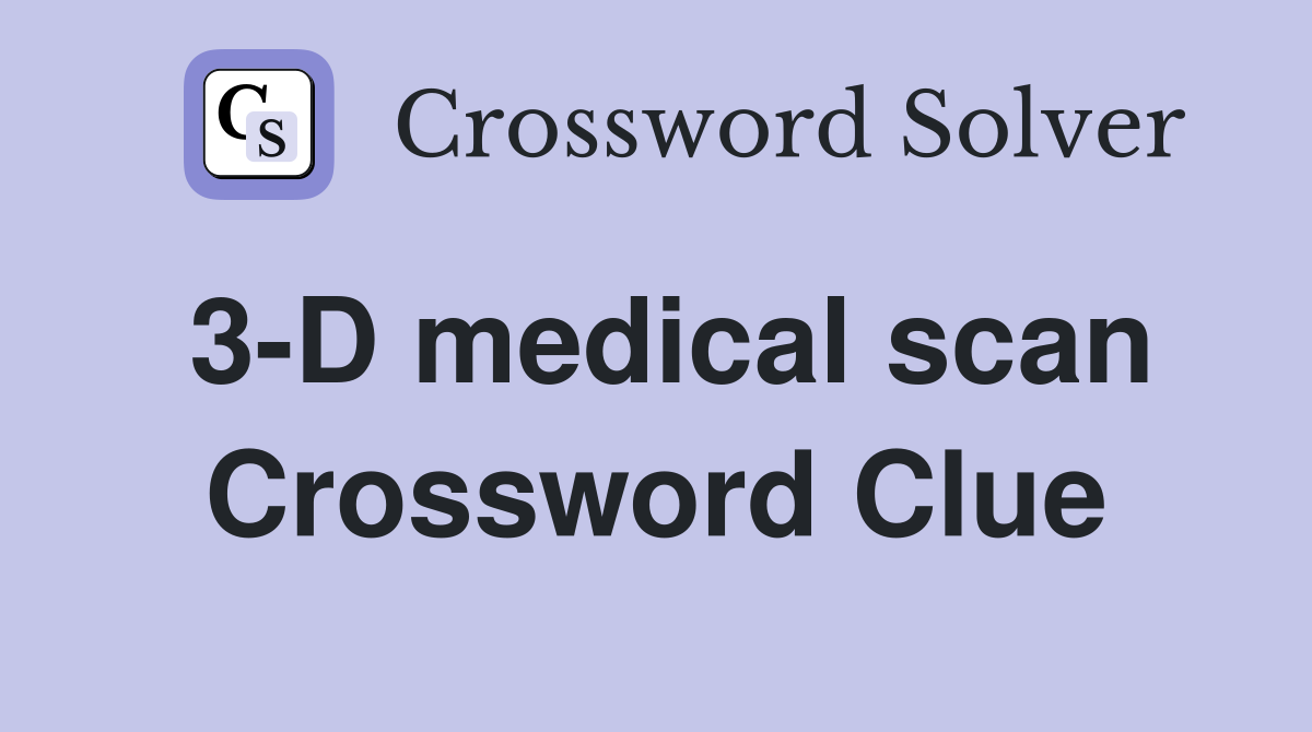 3-D medical scan Crossword Clue