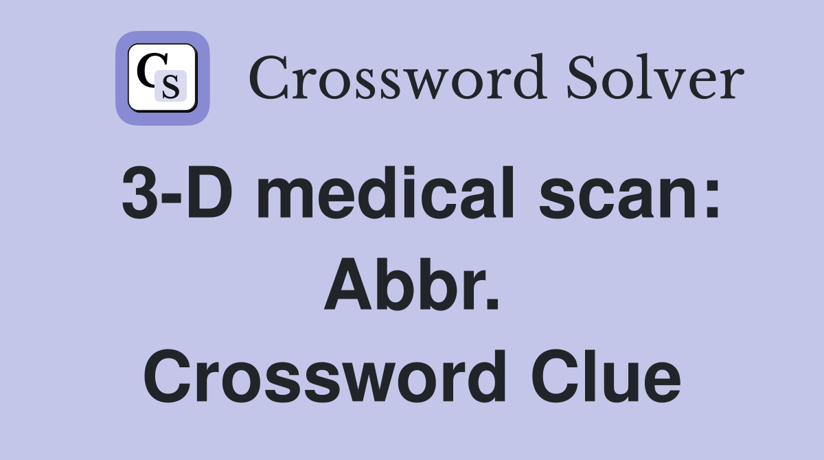 3-D medical scan: Abbr. Crossword Clue
