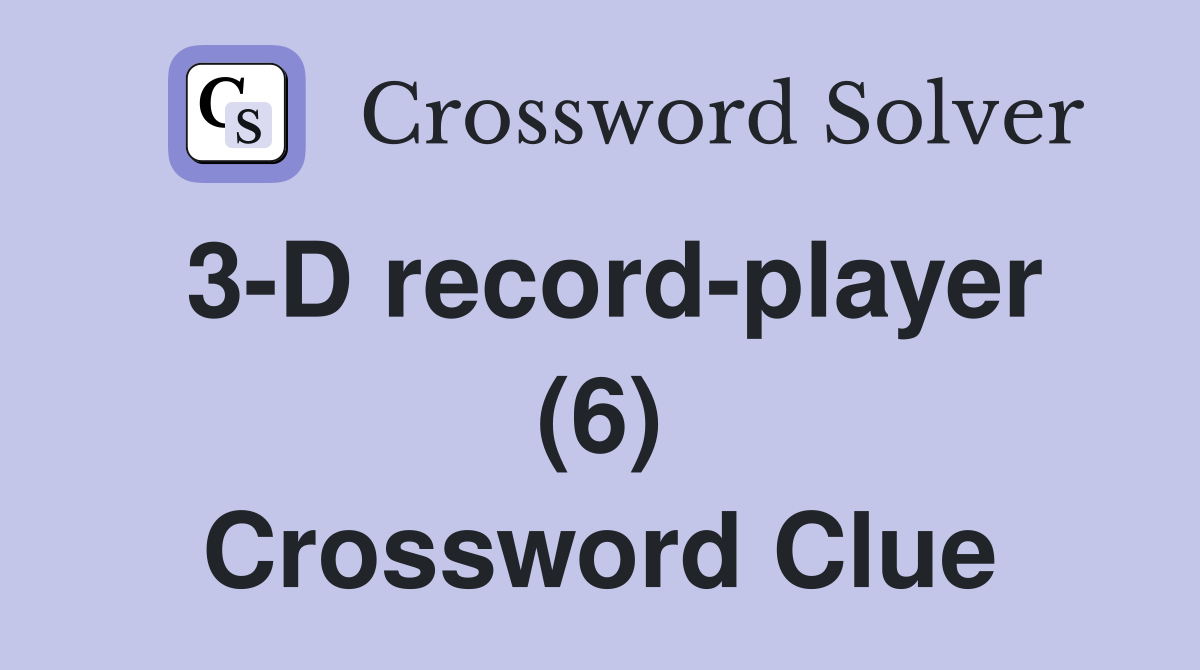 3-D record-player (6) Crossword Clue