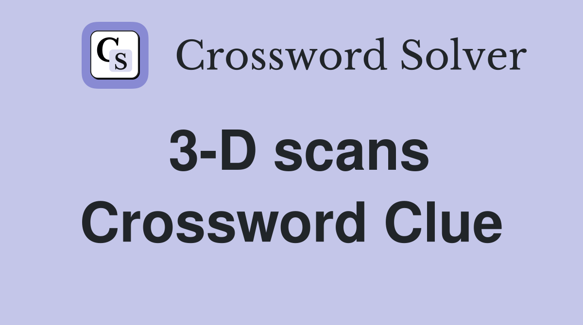 3-D scans Crossword Clue