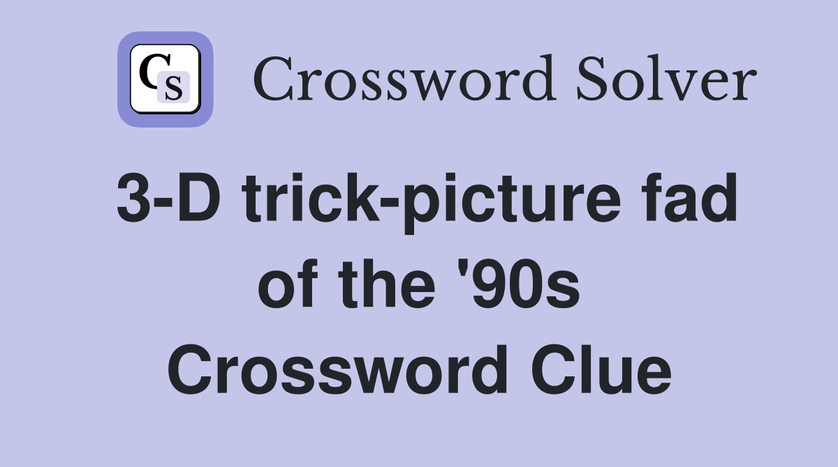 3-D trick-picture fad of the '90s Crossword Clue