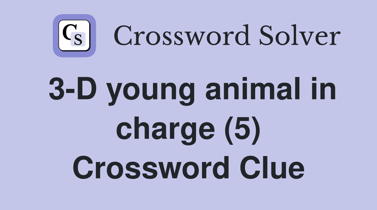 3-D young animal in charge (5) Crossword Clue