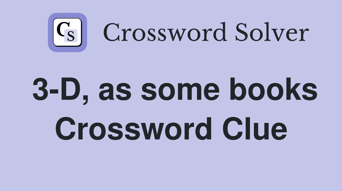 3-D, as some books Crossword Clue