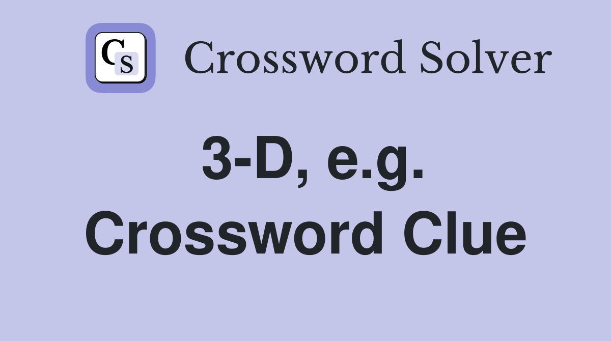 3-D, e.g. Crossword Clue