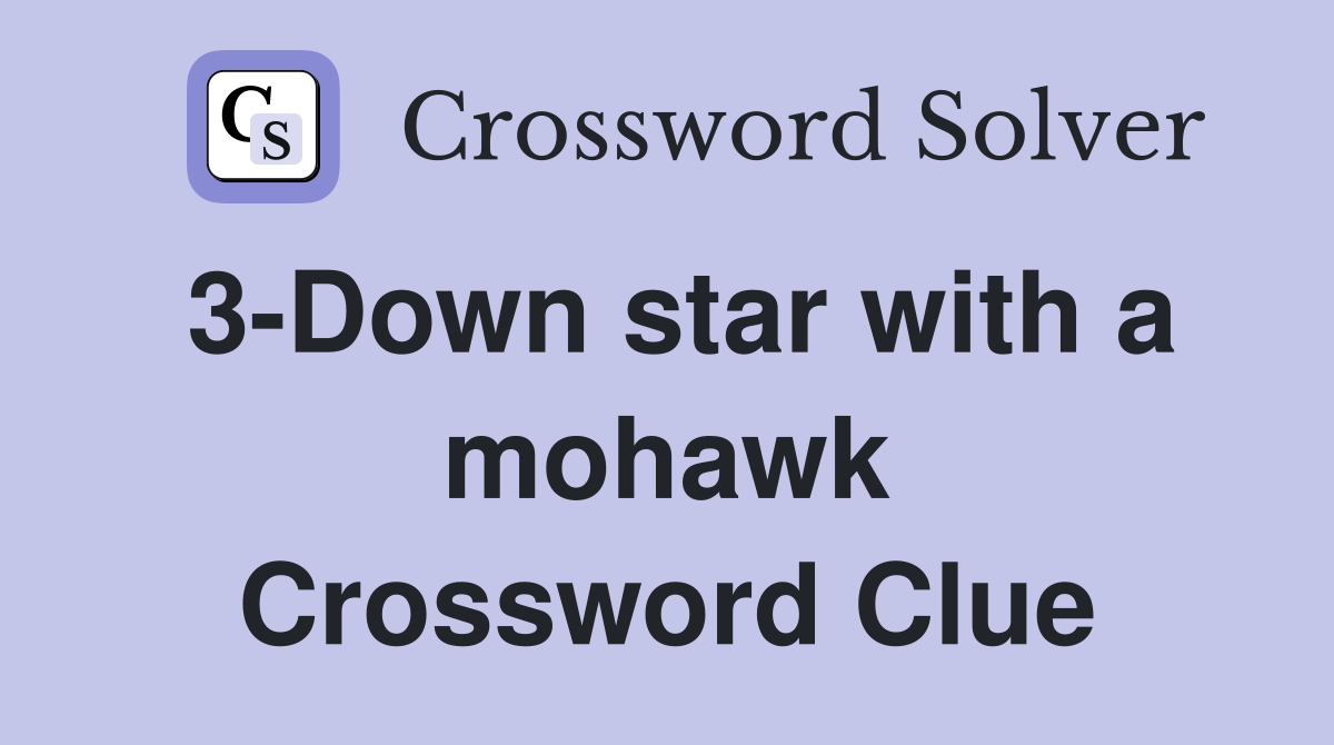 3-Down star with a mohawk Crossword Clue