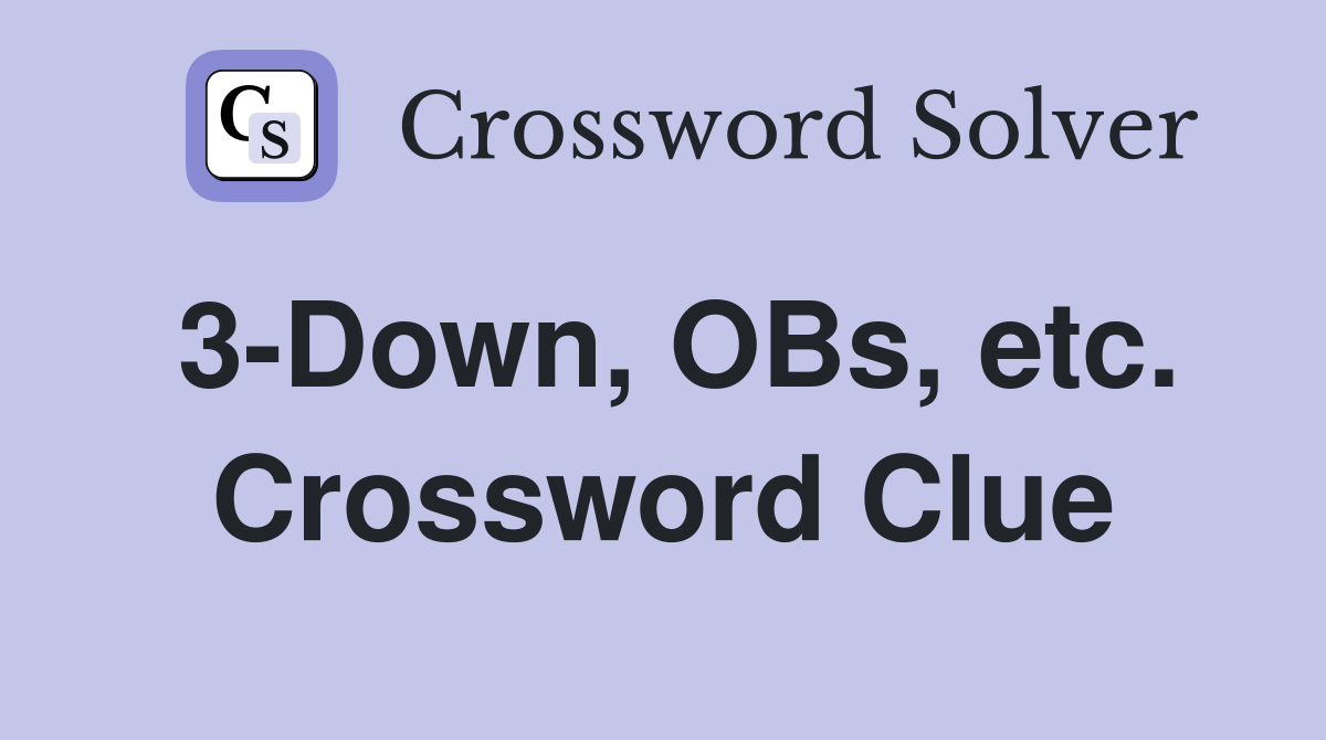 3-Down, OBs, etc. Crossword Clue