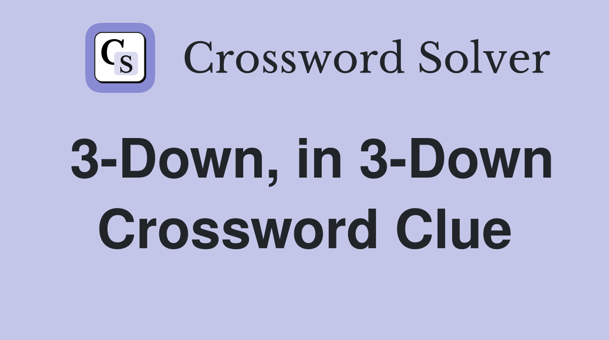 3-Down, in 3-Down Crossword Clue