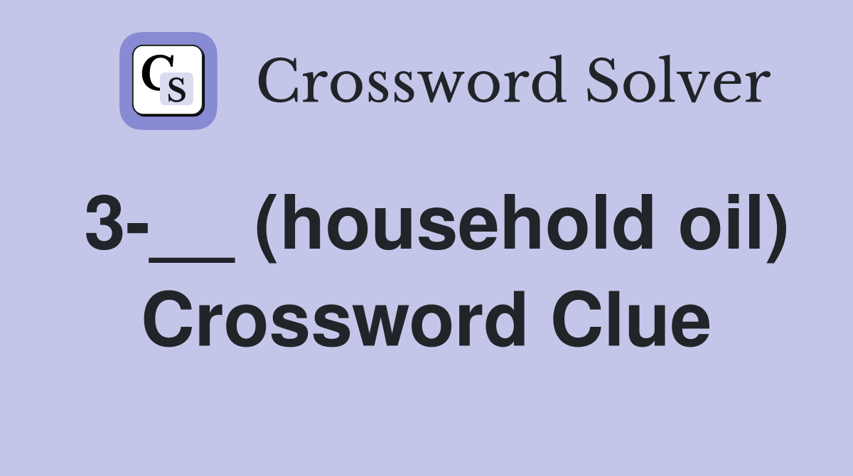 3-__ (household oil) Crossword Clue