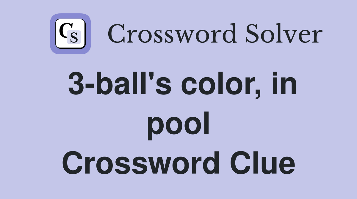 3-ball's color, in pool Crossword Clue