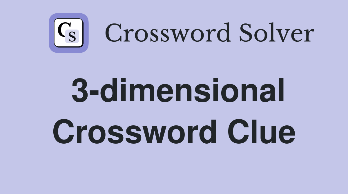 3-dimensional Crossword Clue