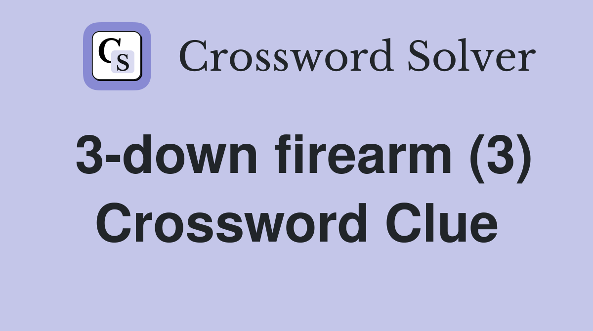 3-down firearm (3) Crossword Clue