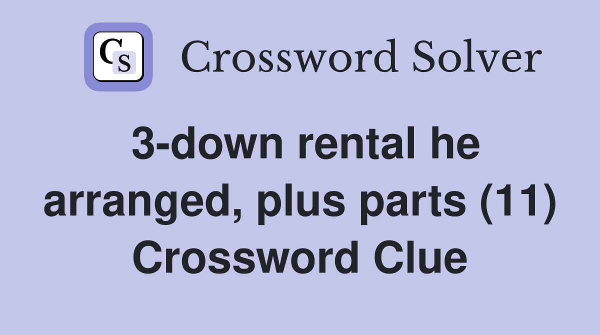 3-down rental he arranged, plus parts (11) Crossword Clue