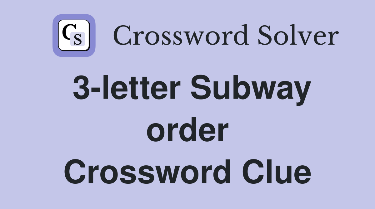 3-letter Subway order Crossword Clue