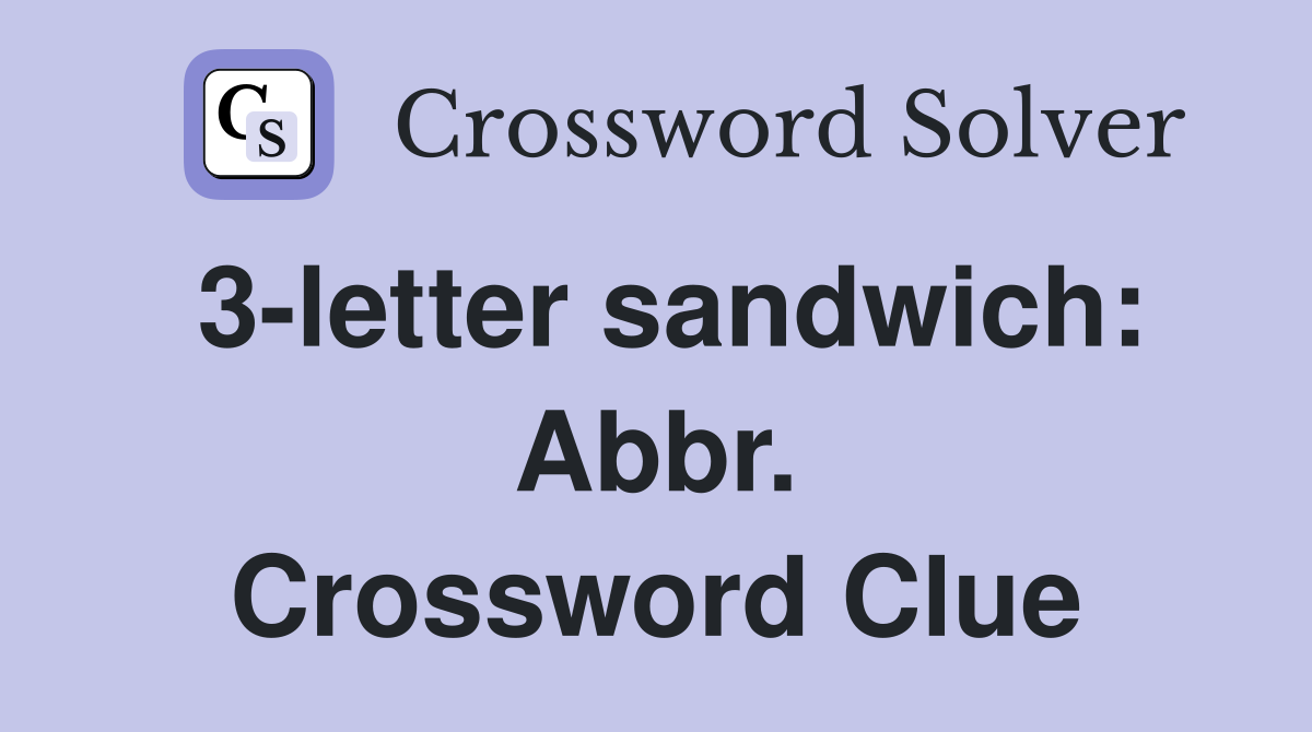 3-letter sandwich: Abbr. Crossword Clue