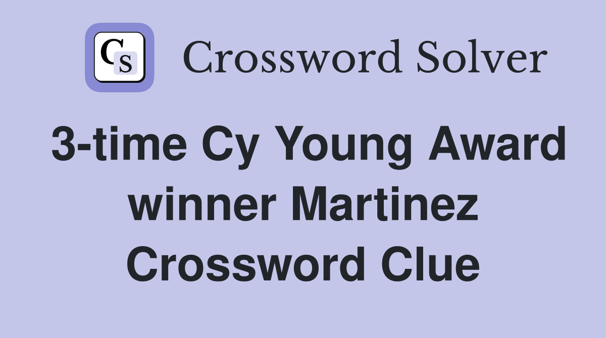 3-time Cy Young Award winner Martinez Crossword Clue