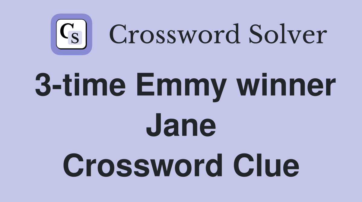3-time Emmy winner Jane Crossword Clue