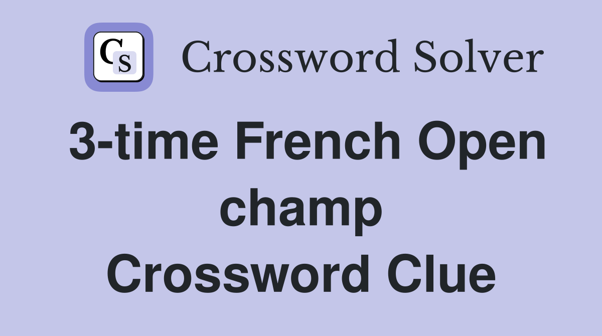 3-time French Open champ Crossword Clue