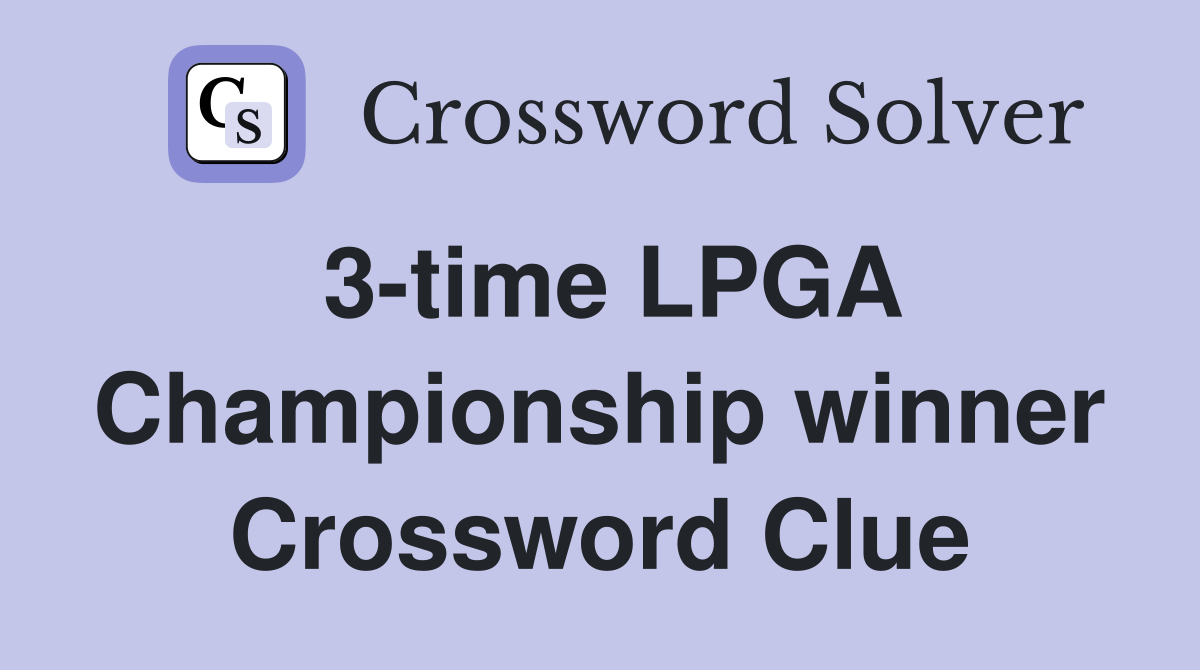3-time LPGA Championship winner Crossword Clue