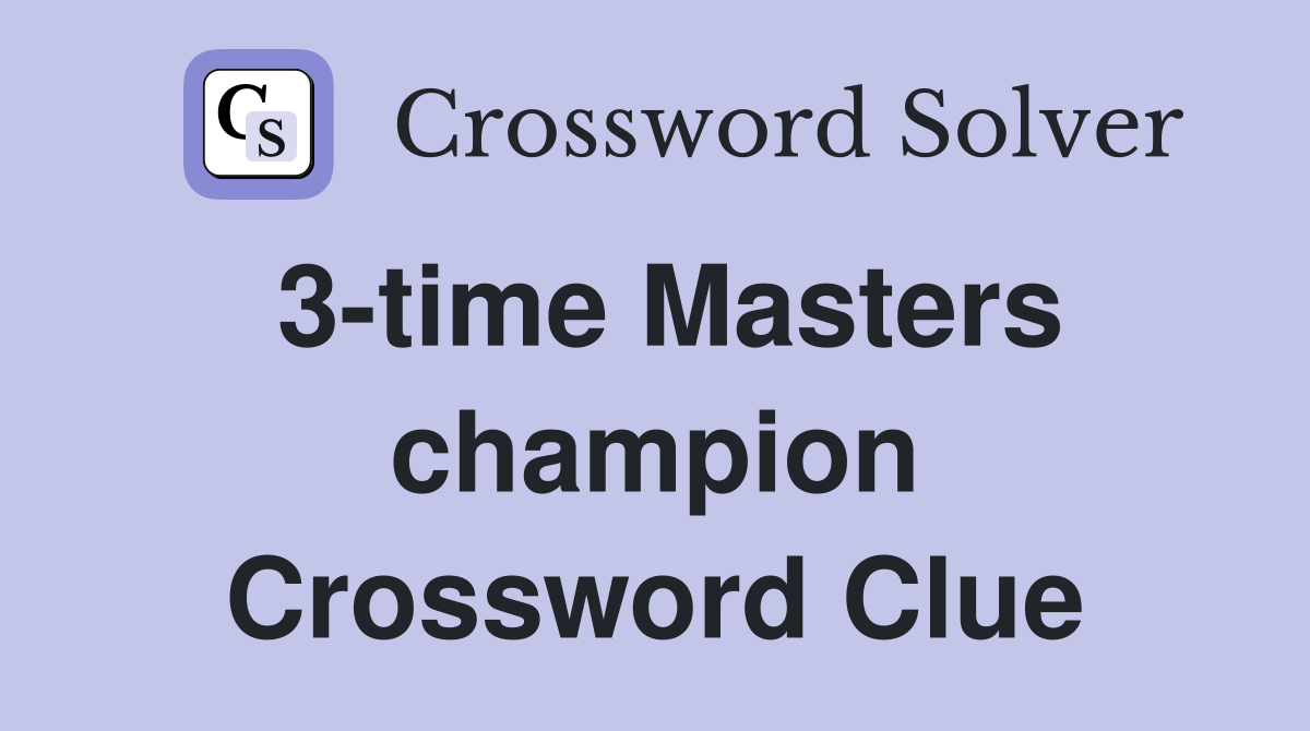 3-time Masters champion Crossword Clue