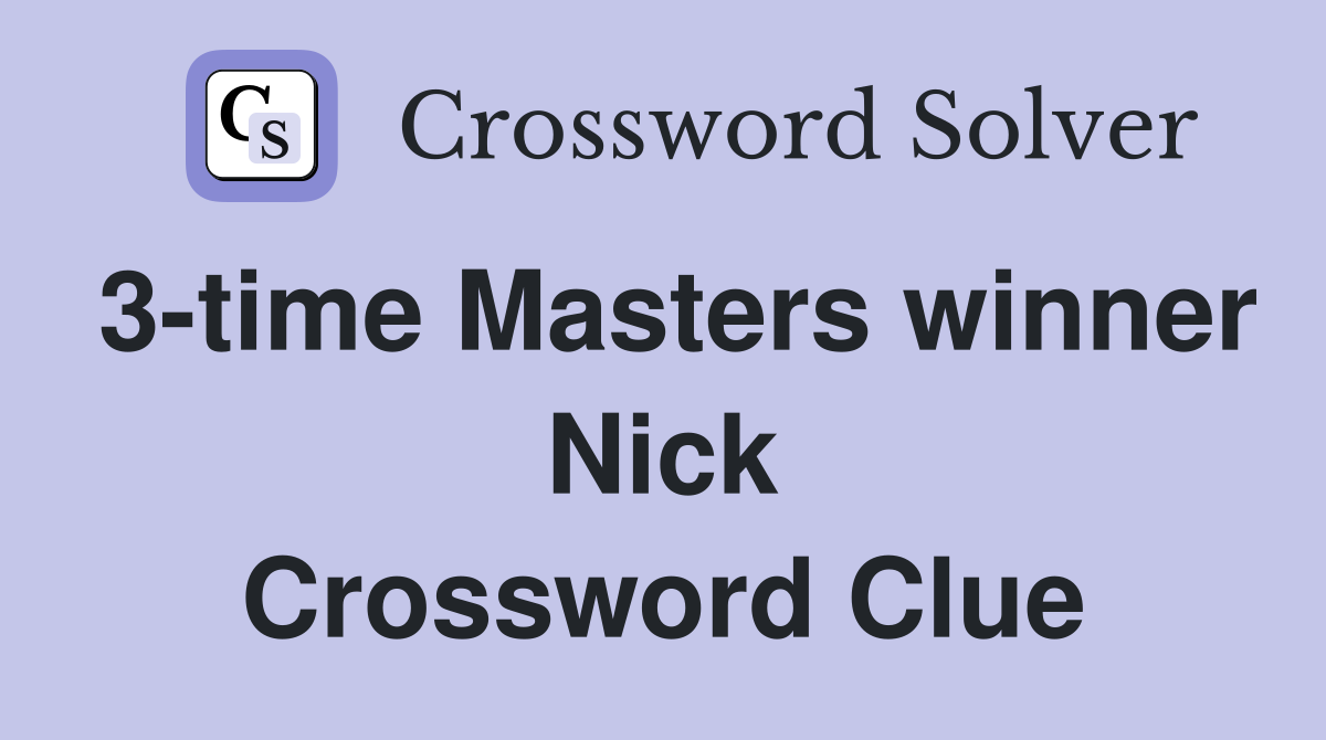 3-time Masters winner Nick Crossword Clue