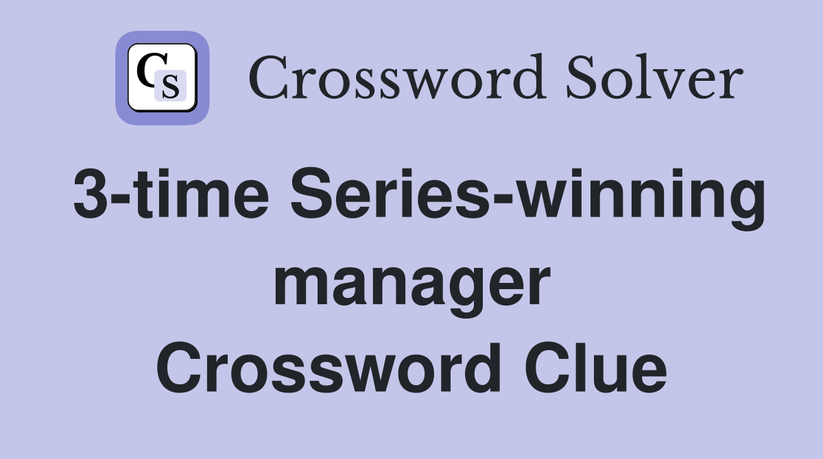 3-time Series-winning manager Crossword Clue