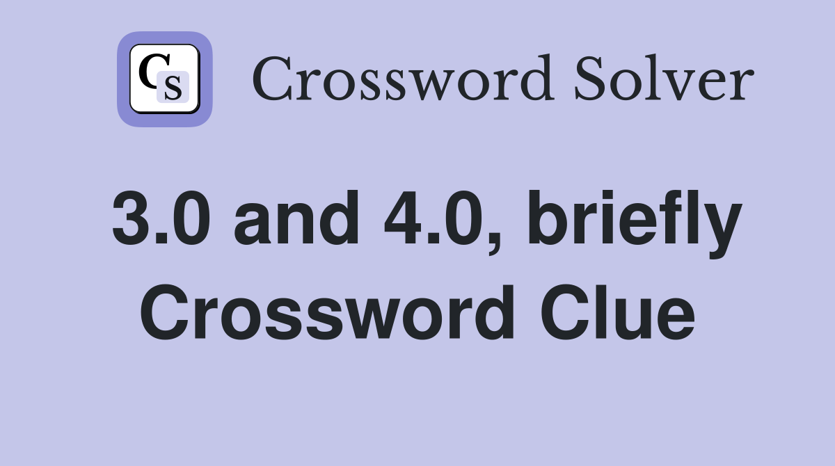 3.0 and 4.0, briefly Crossword Clue