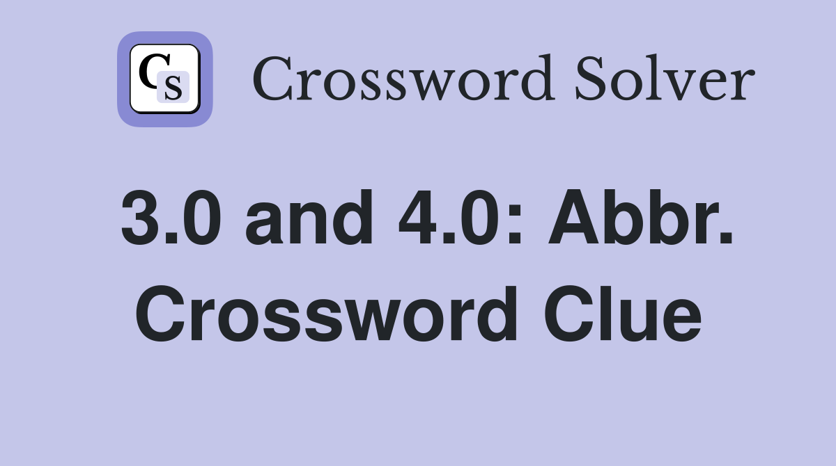3.0 and 4.0: Abbr. Crossword Clue
