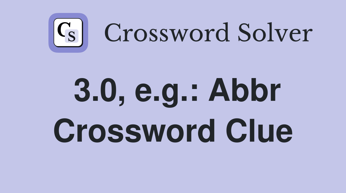 3.0, e.g.: Abbr Crossword Clue