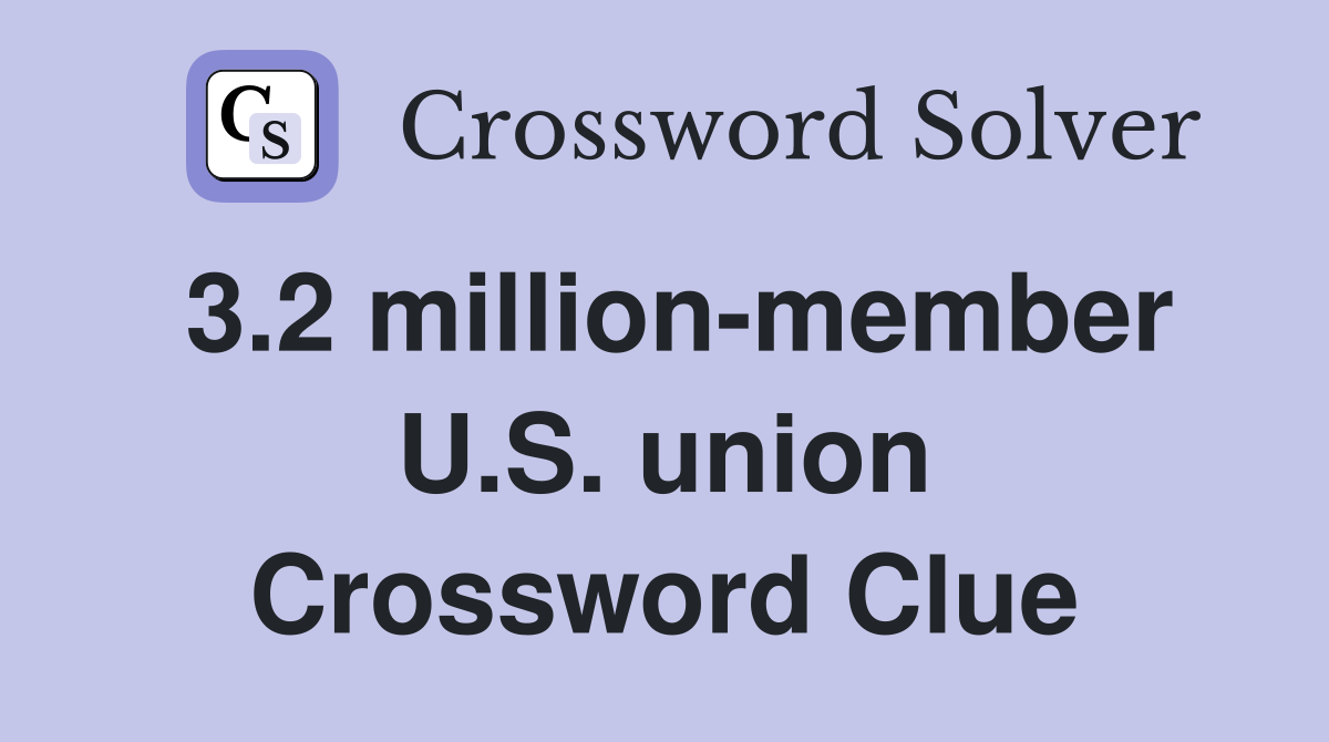 3.2 million-member U.S. union Crossword Clue