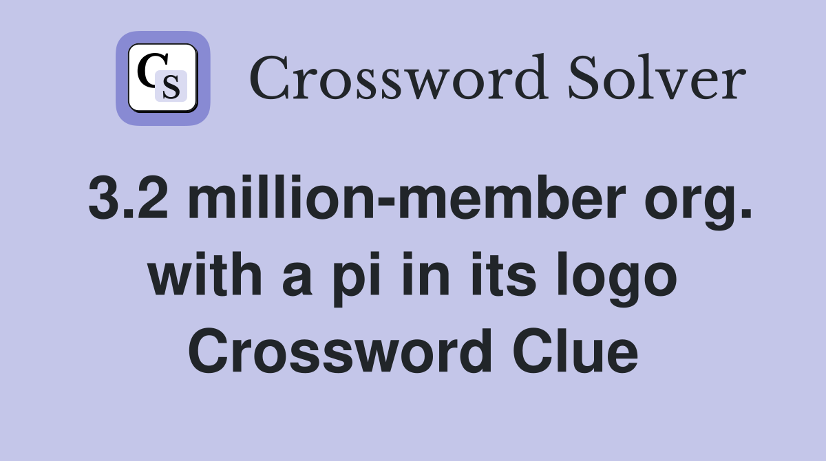 3.2 million-member org. with a pi in its logo Crossword Clue