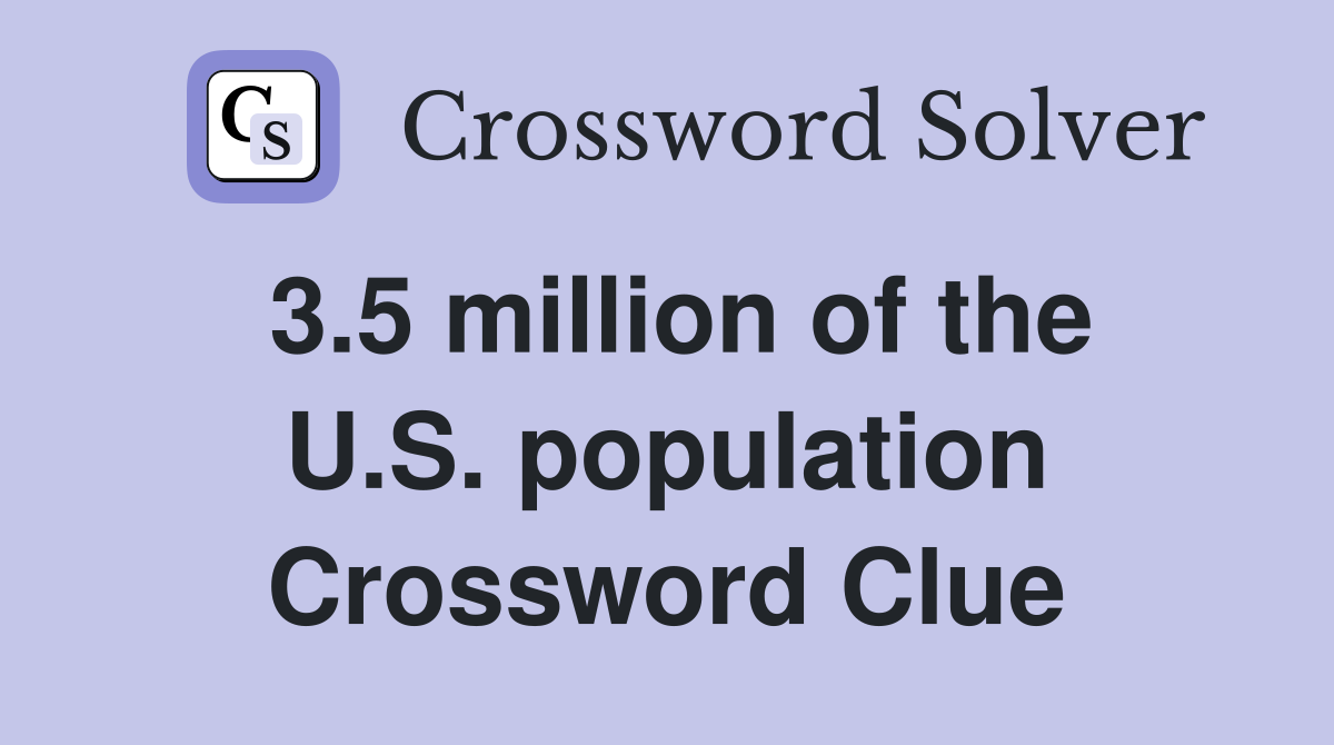 3.5 million of the U.S. population Crossword Clue