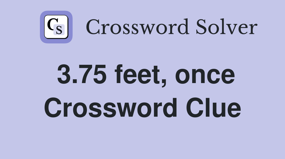 3.75 feet, once Crossword Clue