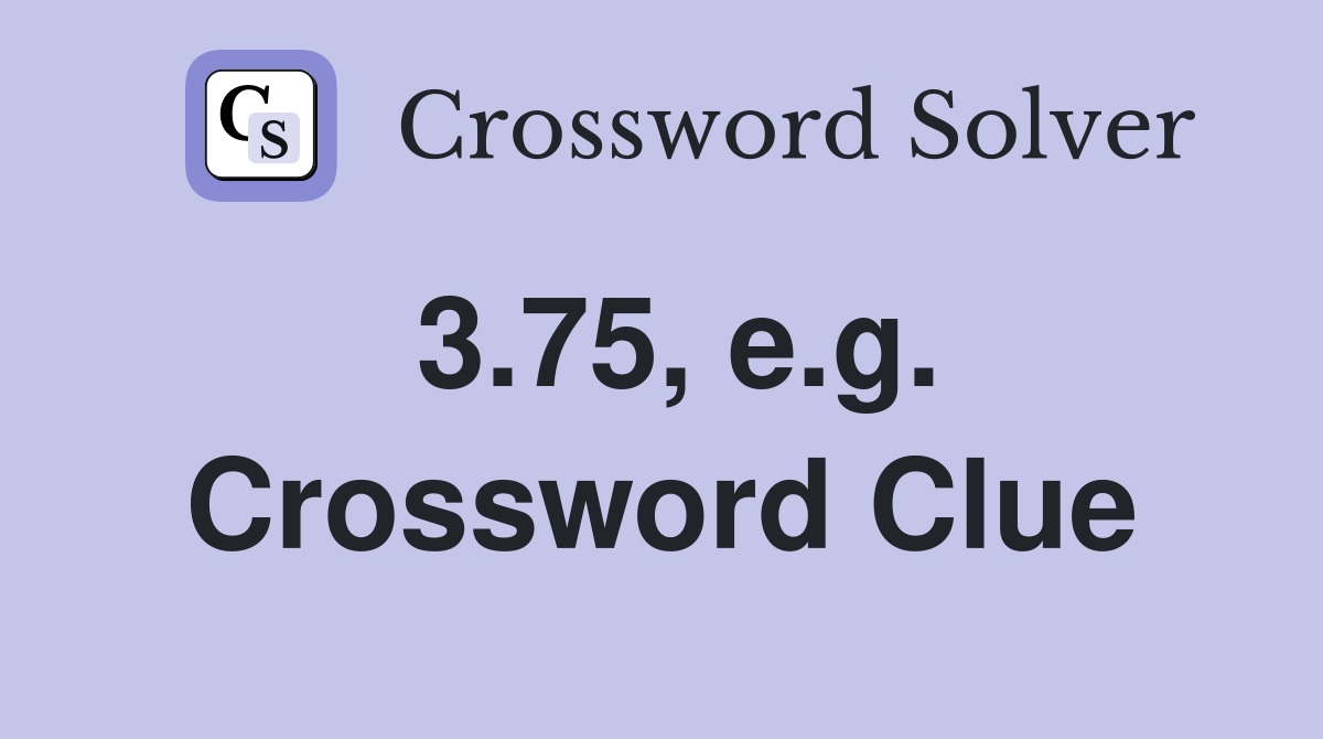 3.75, e.g. Crossword Clue