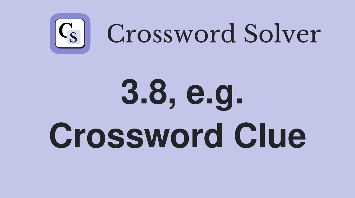3.8, e.g. Crossword Clue